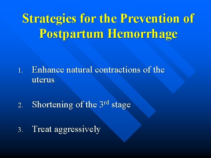 Strategies for the Prevention of Postpartum Hemorrhage 1. Enhance natural contractions of the uterus