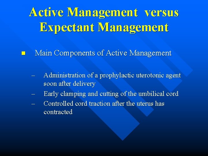 Active Management versus Expectant Management n Main Components of Active Management – – –