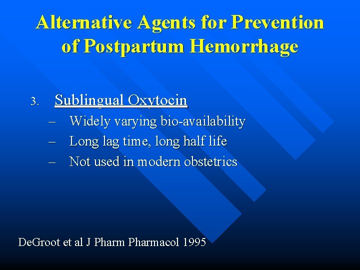 Alternative Agents for Prevention of Postpartum Hemorrhage 3. Sublingual Oxytocin – – – Widely