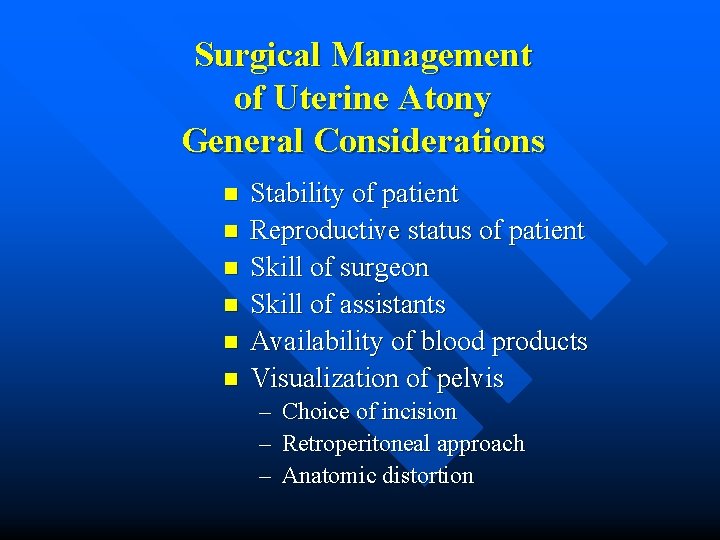 Surgical Management of Uterine Atony General Considerations n n n Stability of patient Reproductive