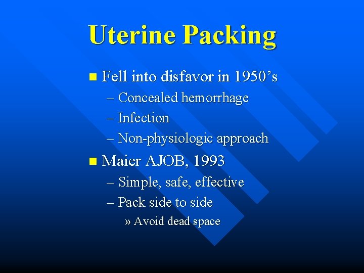 Uterine Packing n Fell into disfavor in 1950’s – Concealed hemorrhage – Infection –