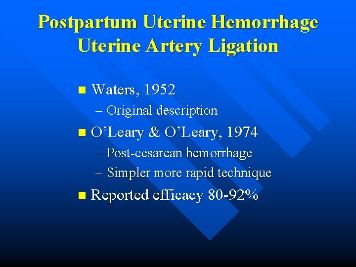 Postpartum Uterine Hemorrhage Uterine Artery Ligation n Waters, 1952 – Original description n O’Leary