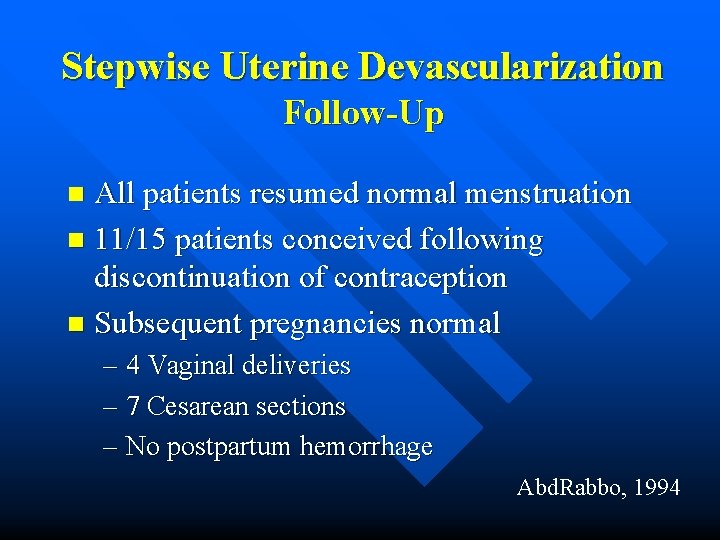 Stepwise Uterine Devascularization Follow-Up All patients resumed normal menstruation n 11/15 patients conceived following