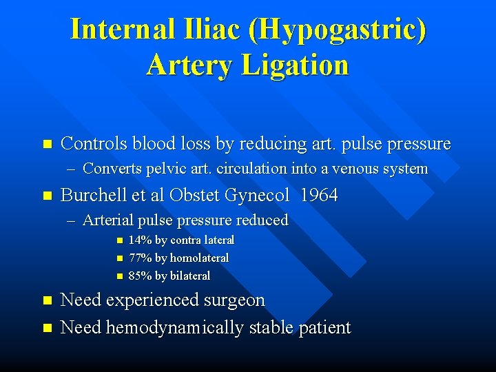 Internal Iliac (Hypogastric) Artery Ligation n Controls blood loss by reducing art. pulse pressure