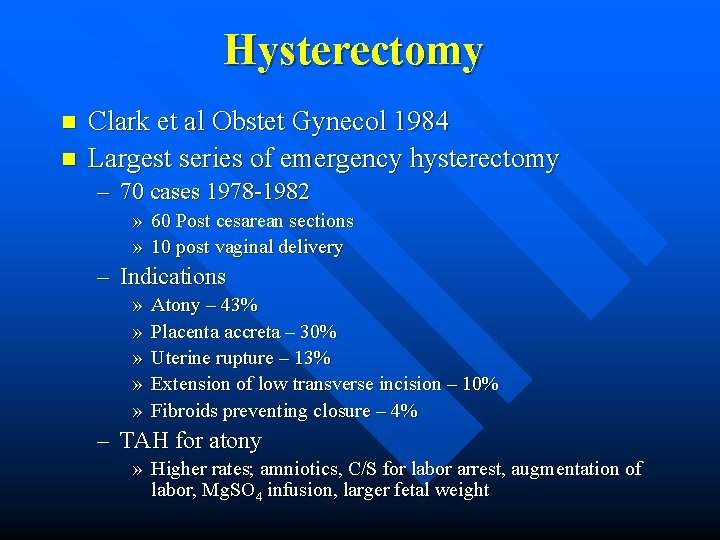 Hysterectomy n n Clark et al Obstet Gynecol 1984 Largest series of emergency hysterectomy