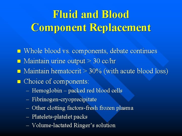 Fluid and Blood Component Replacement n n Whole blood vs. components, debate continues Maintain