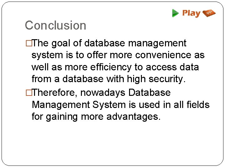 Conclusion �The goal of database management system is to offer more convenience as well