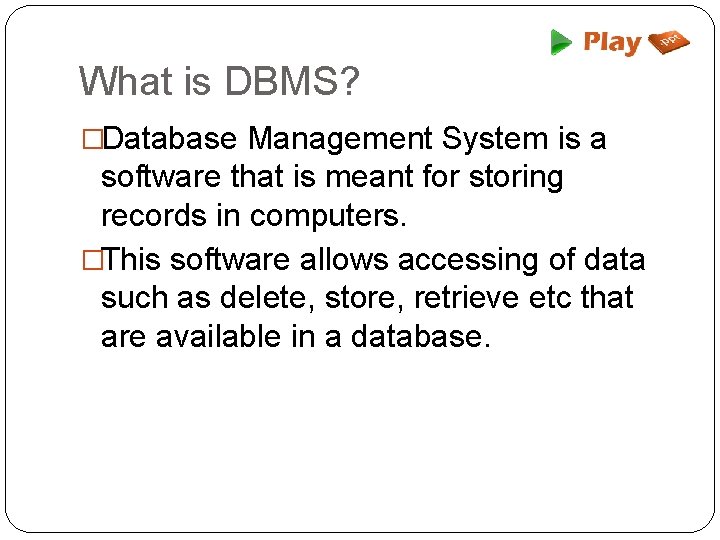 What is DBMS? �Database Management System is a software that is meant for storing