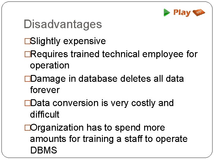 Disadvantages �Slightly expensive �Requires trained technical employee for operation �Damage in database deletes all