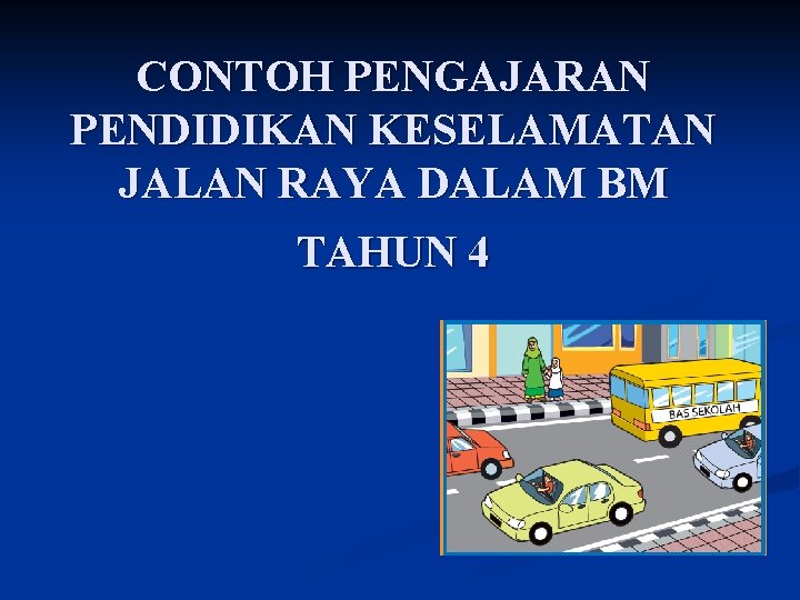 CONTOH PENGAJARAN PENDIDIKAN KESELAMATAN JALAN RAYA DALAM BM TAHUN 4 