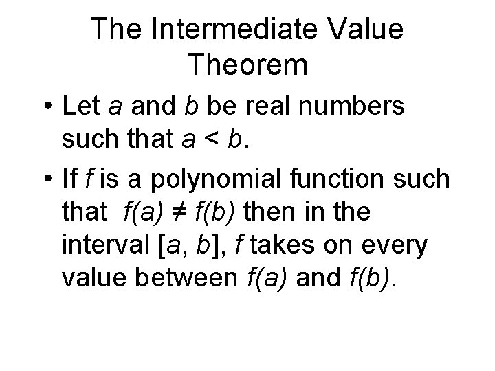 The Intermediate Value Theorem • Let a and b be real numbers such that