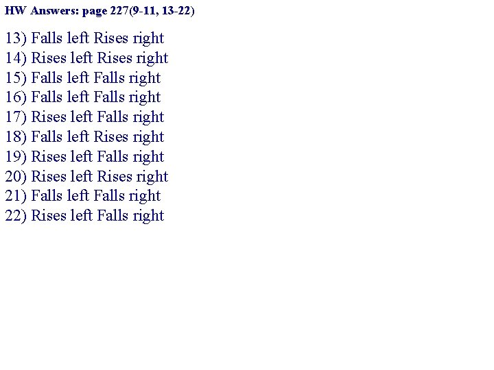 HW Answers: page 227(9 -11, 13 -22) 13) Falls left Rises right 14) Rises