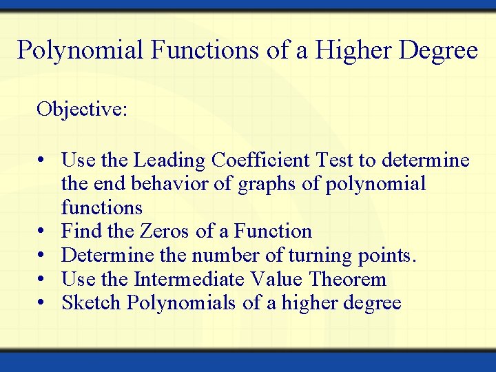 Polynomial Functions of a Higher Degree Objective: • Use the Leading Coefficient Test to