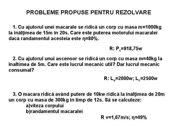 PROBLEME PROPUSE PENTRU REZOLVARE 1. Cu ajutorul unei macarale se ridică un corp cu