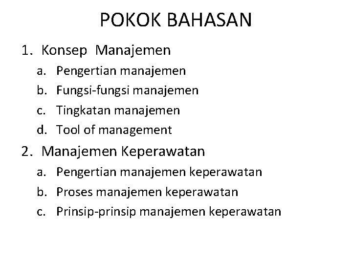 POKOK BAHASAN 1. Konsep Manajemen a. b. c. d. Pengertian manajemen Fungsi-fungsi manajemen Tingkatan