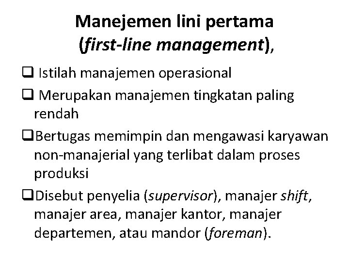 Manejemen lini pertama (first-line management), q Istilah manajemen operasional q Merupakan manajemen tingkatan paling