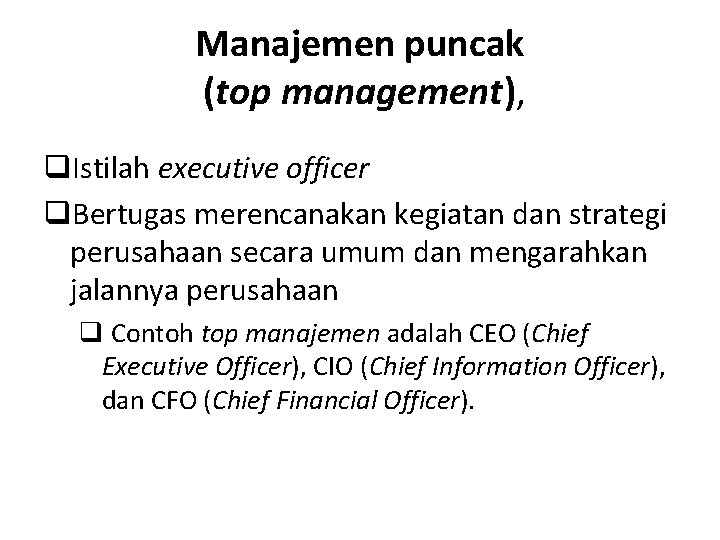 Manajemen puncak (top management), q. Istilah executive officer q. Bertugas merencanakan kegiatan dan strategi