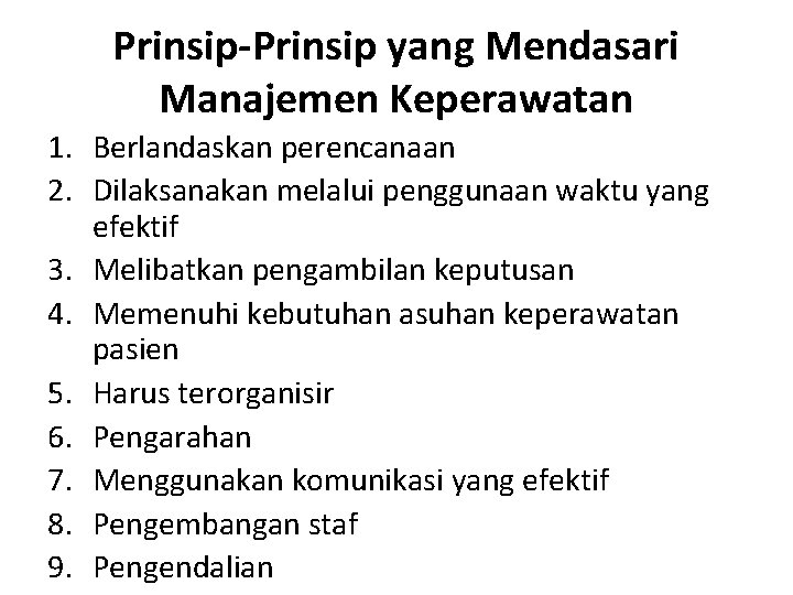 Prinsip-Prinsip yang Mendasari Manajemen Keperawatan 1. Berlandaskan perencanaan 2. Dilaksanakan melalui penggunaan waktu yang