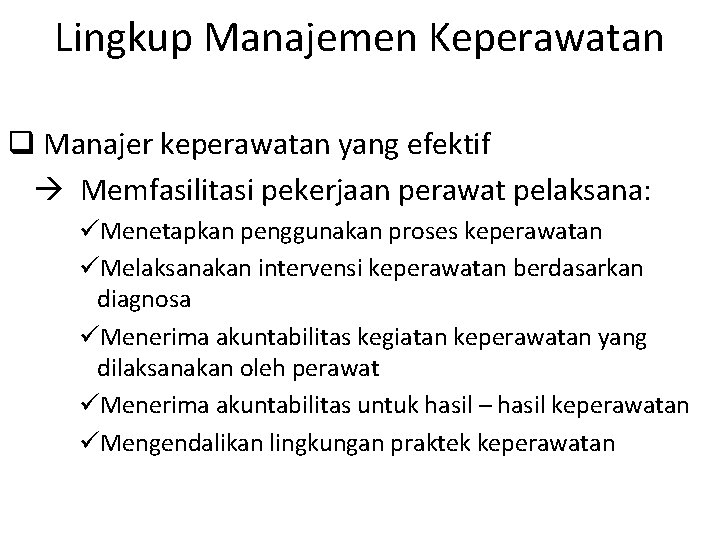 Lingkup Manajemen Keperawatan q Manajer keperawatan yang efektif Memfasilitasi pekerjaan perawat pelaksana: üMenetapkan penggunakan