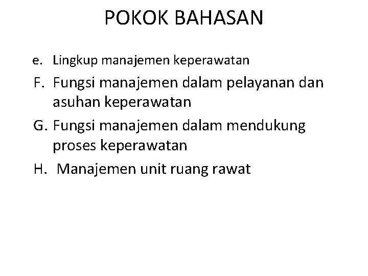 POKOK BAHASAN e. Lingkup manajemen keperawatan F. Fungsi manajemen dalam pelayanan dan asuhan keperawatan