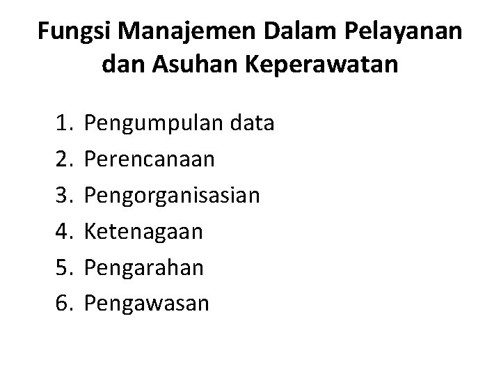 Fungsi Manajemen Dalam Pelayanan dan Asuhan Keperawatan 1. 2. 3. 4. 5. 6. Pengumpulan