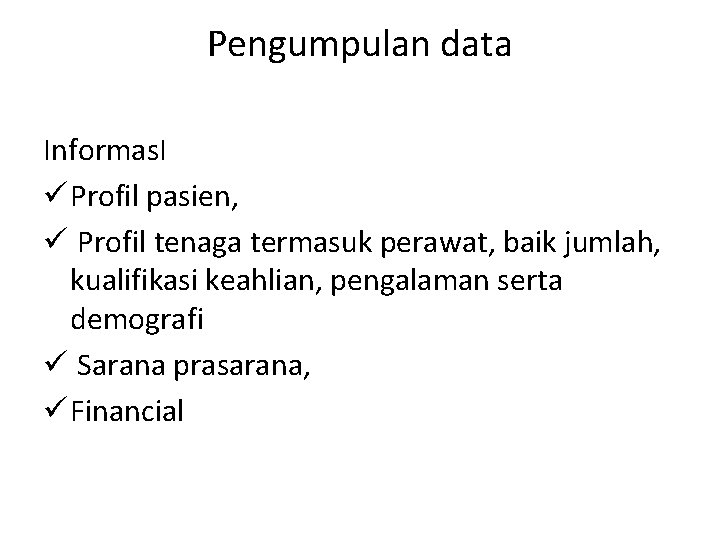 Pengumpulan data Informas. I ü Profil pasien, ü Profil tenaga termasuk perawat, baik jumlah,