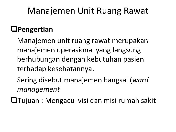 Manajemen Unit Ruang Rawat q. Pengertian Manajemen unit ruang rawat merupakan manajemen operasional yang