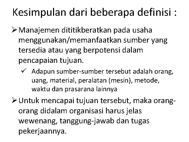 Kesimpulan dari beberapa definisi : Ø Manajemen dititikberatkan pada usaha menggunakan/memanfaatkan sumber yang tersedia