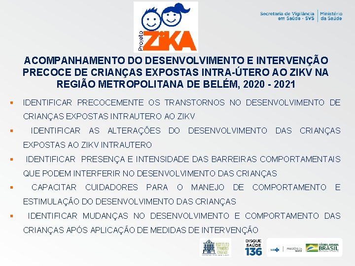 ACOMPANHAMENTO DO DESENVOLVIMENTO E INTERVENÇÃO PRECOCE DE CRIANÇAS EXPOSTAS INTRA-ÚTERO AO ZIKV NA REGIÃO