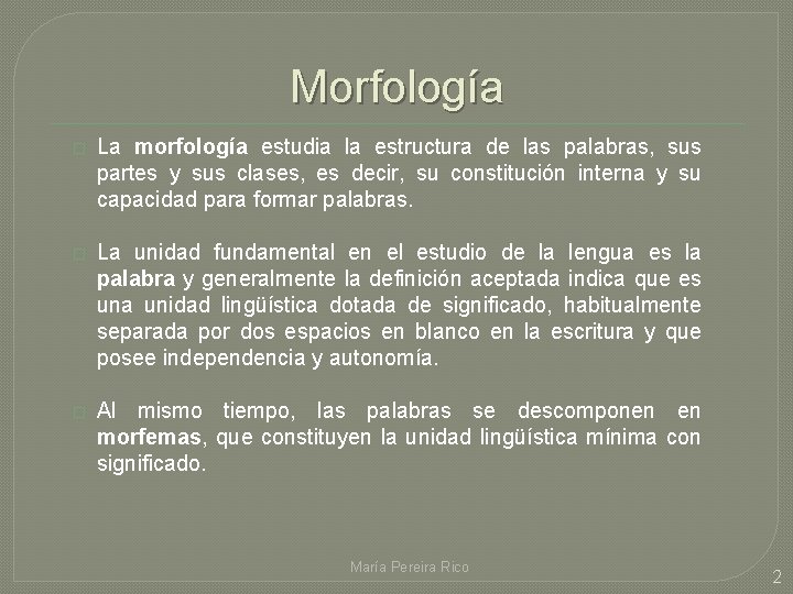 Morfología � La morfología estudia la estructura de las palabras, sus partes y sus