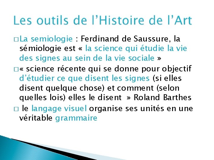 � La semiologie : Ferdinand de Saussure, la sémiologie est « la science qui