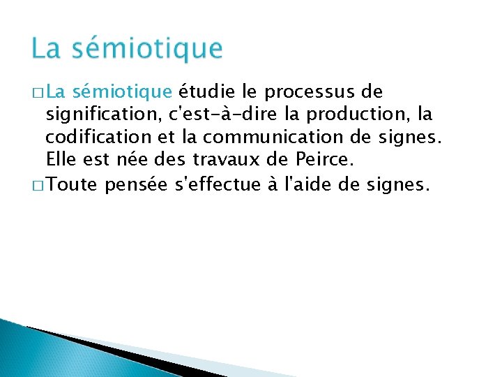 � La sémiotique étudie le processus de signification, c'est-à-dire la production, la codification et