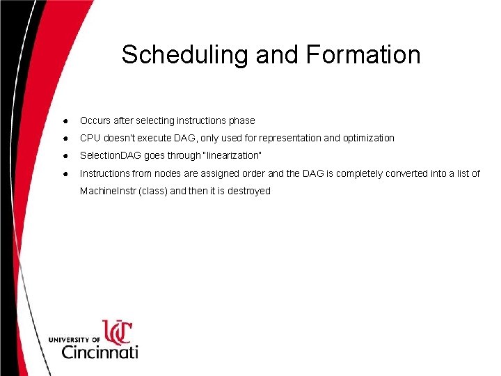 Scheduling and Formation ● Occurs after selecting instructions phase ● CPU doesn’t execute DAG,