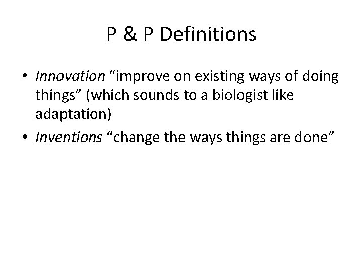 P & P Definitions • Innovation “improve on existing ways of doing things” (which
