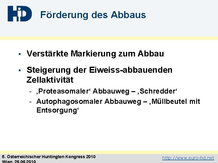 Förderung des Abbaus • Verstärkte Markierung zum Abbau • Steigerung der Eiweiss-abbauenden Zellaktivität -