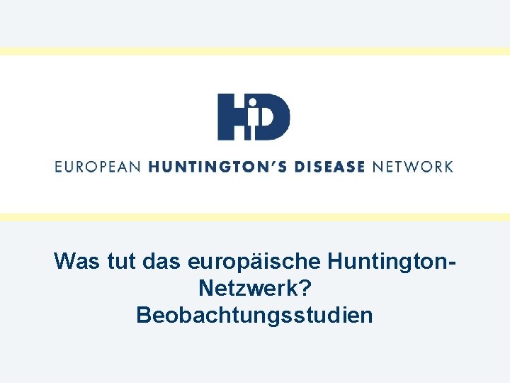 Was tut das europäische Huntington. Netzwerk? Beobachtungsstudien 