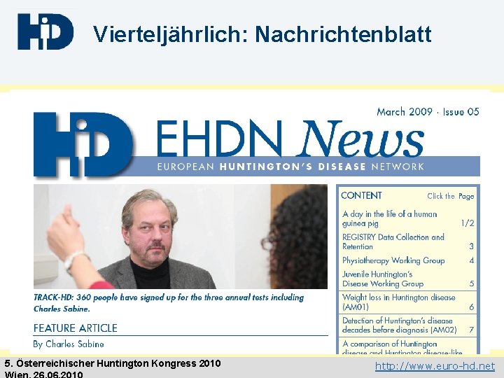 Vierteljährlich: Nachrichtenblatt 5. Österreichischer Huntington Kongress 2010 http: //www. euro-hd. net 