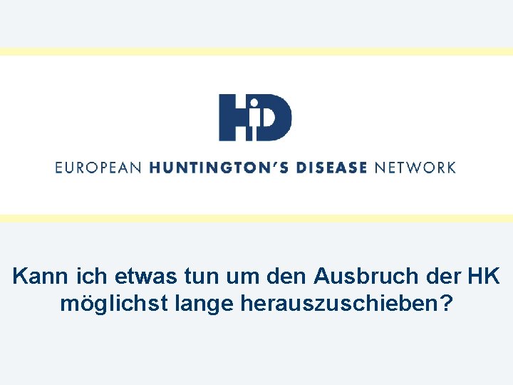 Kann ich etwas tun um den Ausbruch der HK möglichst lange herauszuschieben? 