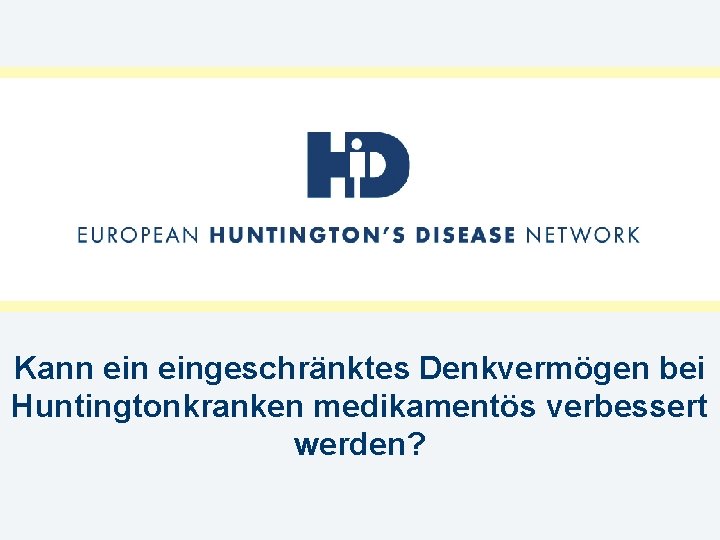 Kann eingeschränktes Denkvermögen bei Huntingtonkranken medikamentös verbessert werden? 