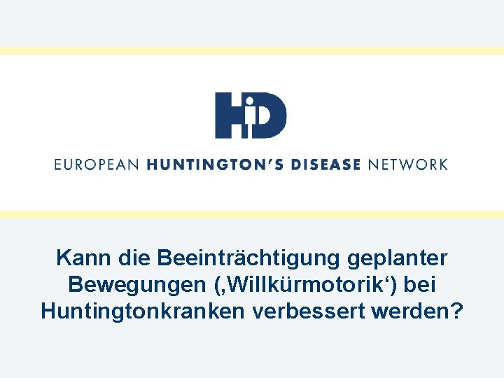 Kann die Beeinträchtigung geplanter Bewegungen (‚Willkürmotorik‘) bei Huntingtonkranken verbessert werden? 