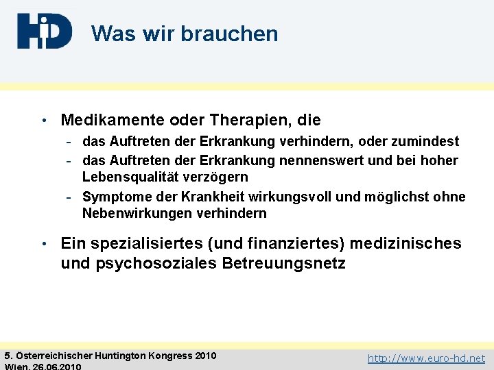 Was wir brauchen • Medikamente oder Therapien, die - das Auftreten der Erkrankung verhindern,