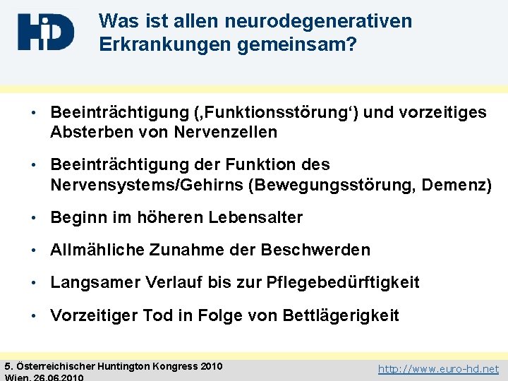 Was ist allen neurodegenerativen Erkrankungen gemeinsam? • Beeinträchtigung (‚Funktionsstörung‘) und vorzeitiges Absterben von Nervenzellen