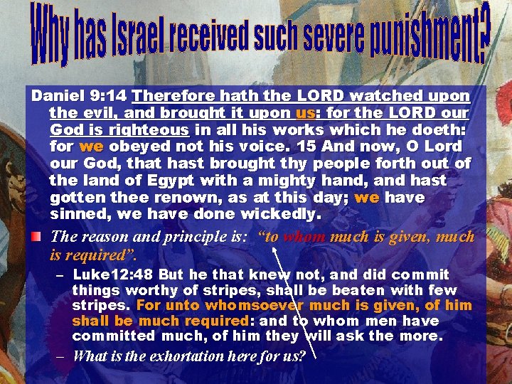 Daniel 9: 14 Therefore hath the LORD watched upon the evil, and brought it