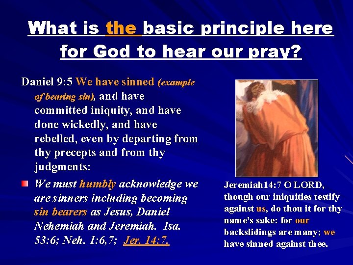 What is the basic principle here for God to hear our pray? Daniel 9: