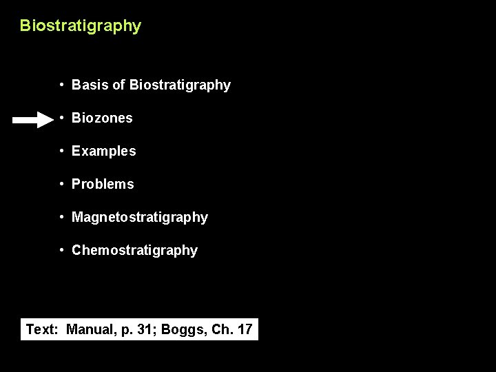 Biostratigraphy • Basis of Biostratigraphy • Biozones • Examples • Problems • Magnetostratigraphy •
