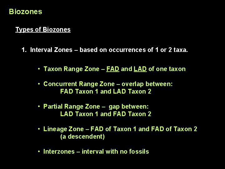 Biozones Types of Biozones 1. Interval Zones – based on occurrences of 1 or