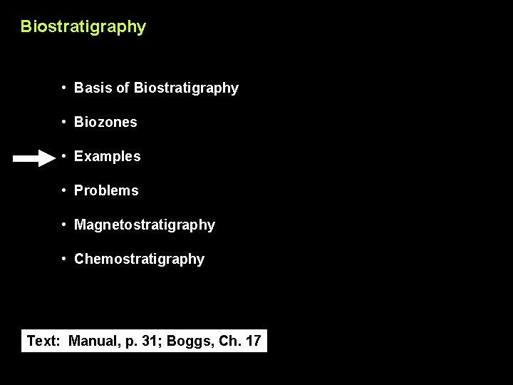 Biostratigraphy • Basis of Biostratigraphy • Biozones • Examples • Problems • Magnetostratigraphy •