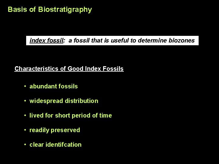 Basis of Biostratigraphy index fossil: a fossil that is useful to determine biozones Characteristics