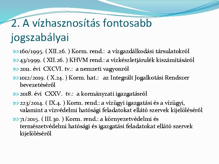 2. A vízhasznosítás fontosabb jogszabályai 160/1995. ( XII. 26. ) Korm. rend. : a