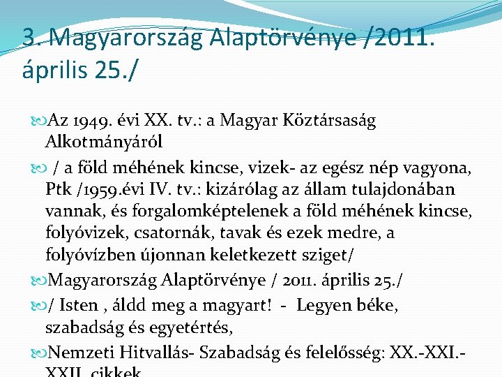3. Magyarország Alaptörvénye /2011. április 25. / Az 1949. évi XX. tv. : a
